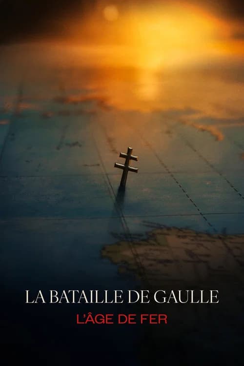 Affiche : La bataille de Gaulle - partie 1 : L'âge de fer